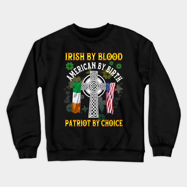 Irish By Blood American By Birth Patriot By Choice St. Patrick's day Crewneck Sweatshirt by Otis Patrick